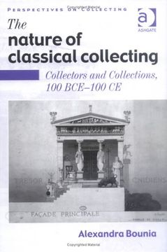 portada The Nature of Classical Collecting: Collectors and Collections, 100 BCE – 100 CE (Perspectives on Collecting)