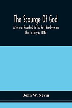 portada The Scourge of God; A Sermon Preached in the First Presbyterian Church, July 6, 1832, on the Occasion of a City Fast, Observed in Reference to the Approach of the Asiatic Cholera 