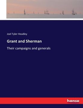 portada Grant and Sherman: Their campaigns and generals (en Inglés)