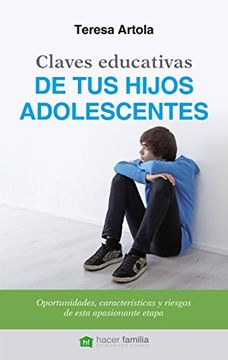 portada Claves educativas de tus hijos adolescentes: Oportunidades, características y riesgos de esta apasionante etapa (Hacer Familia)