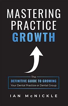 portada Mastering Practice Growth: The Definitive Guide to Growing Your Dental Practice or Dental Group (en Inglés)