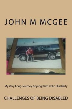 portada My Very Long Journey Coping With Polio Disability: Dealing With The After Effects of Polio Isn't Easy (en Inglés)