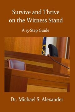 portada Survive and Thrive on the Witness Stand: A 15 Step Guide