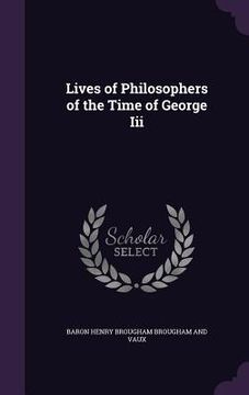 portada Lives of Philosophers of the Time of George Iii (en Inglés)