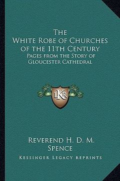 portada the white robe of churches of the 11th century: pages from the story of gloucester cathedral (en Inglés)