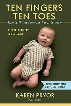 portada Ten Fingers ten Toes Twenty Things Everyone Needs to Know: Neuroplasticity for Children (en Inglés)