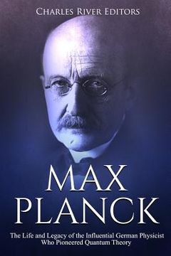 portada Max Planck: The Life and Legacy of the Influential German Physicist Who Pioneered Quantum Theory (in English)