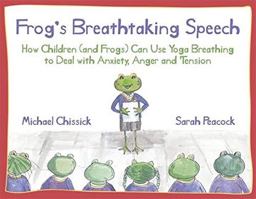portada Frog's Breathtaking Speech: How Children (and Frogs) Can Use Yoga Breathing to Deal with Anxiety, Anger and Tension (in English)
