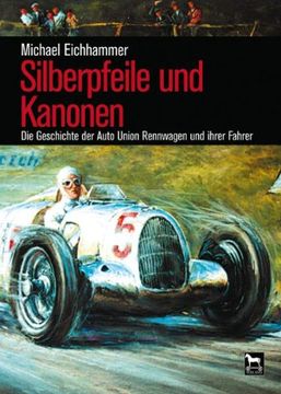 portada Silberpfeile und Kanonen: Die Geschichte der Auto Union Rennwagen und ihrer Fahrer (en Alemán)