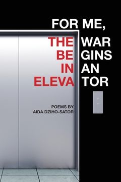portada For Me, the War Begins in an Elevator: poems (in English)
