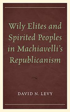 portada Wily Elites and Spirited Peoples in Machiavelli's Republicanism