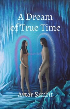 portada A Dream of True Time: True Time Trilogy Volume One (en Inglés)