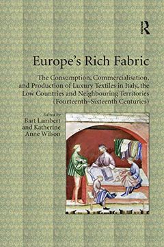 portada Europe's Rich Fabric: The Consumption, Commercialisation, and Production of Luxury Textiles in Italy, the low Countries and Neighbouring Territories (Fourteenth-Sixteenth Centuries) (en Inglés)