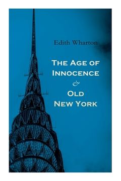 portada The Age of Innocence & Old New York: Tales of The Big Apple: False Dawn, The Old Maid, The Spark & New Year's Day (en Inglés)