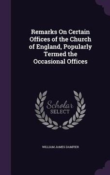 portada Remarks On Certain Offices of the Church of England, Popularly Termed the Occasional Offices (en Inglés)