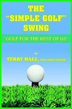 portada the "simple golf" swing: golf for the rest of us (en Inglés)