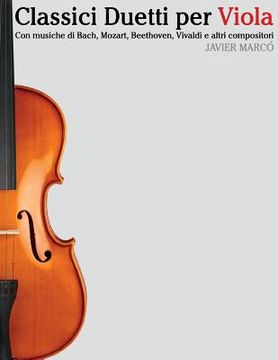 portada Classici Duetti Per Viola: Facile Viola! Con Musiche Di Bach, Mozart, Beethoven, Vivaldi E Altri Compositori (in Italian)
