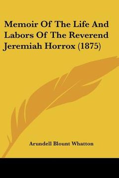 portada memoir of the life and labors of the reverend jeremiah horrox (1875) (en Inglés)