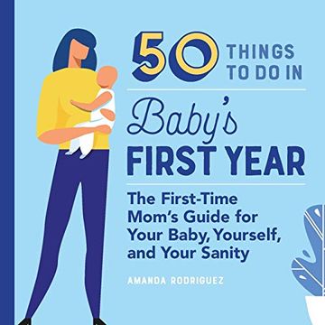 portada 50 Things to do in Baby's First Year: The First-Time Mom's Guide for Your Baby, Yourself, and Your Sanity (in English)