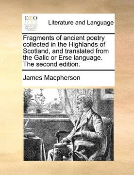 portada fragments of ancient poetry collected in the highlands of scotland, and translated from the galic or erse language. the second edition.