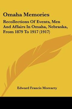portada omaha memories: recollections of events, men and affairs in omaha, nebraska, from 1879 to 1917 (1917) (en Inglés)