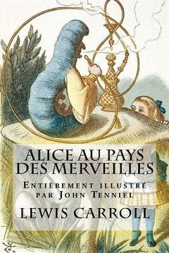 portada Alice au pays des merveilles: Entièrement illustré par John Tenniel (en Francés)