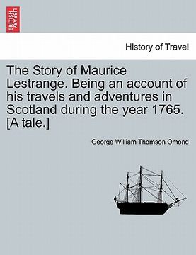 portada the story of maurice lestrange. being an account of his travels and adventures in scotland during the year 1765. [a tale.] (en Inglés)