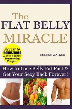 portada How to Lose Belly Fat Fast and Get Your Sexy Back Forever: The Flat Belly Miracle (en Inglés)