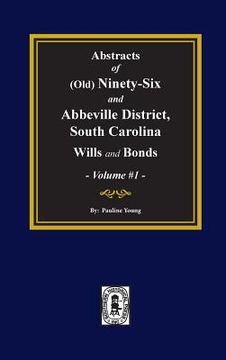 portada (Old) Ninety-Six and Abbeville District, South Carolina Wills and Bonds, Abstracts of. (Volume #1) (en Inglés)