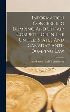 portada Information Concerning Dumping And Unfair Competition In The United States And Canada's Anti-dumping Law (en Inglés)