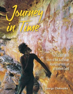 portada Journey in Time: The 50,000 Year Story of the Australian Aboriginal Rock Art of Arnhem Land (en Inglés)
