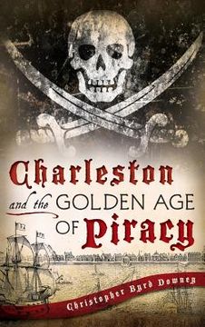 portada Charleston and the Golden Age of Piracy (en Inglés)