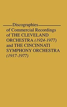 portada Discographies of Commercial Recordings of the Cleveland Orchestra: (1924$1977) and the Cincinnati Symphony Orchestra (1917$1977) (en Inglés)