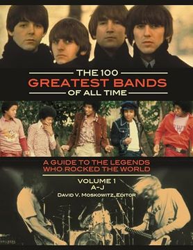 portada The 100 Greatest Bands of All Time: A Guide to the Legends Who Rocked the World [2 Volumes]
