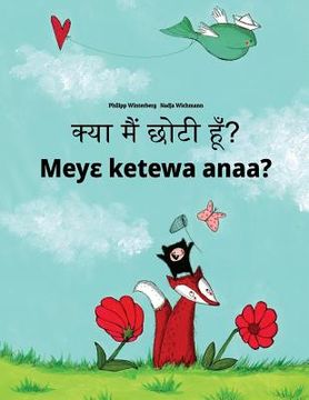 portada Kya maim choti hum? Meye ketewa anaa?: Hindi-Akan/Twi/Asante (Asante Twi): Children's Picture Book (Bilingual Edition) (en Hindi)
