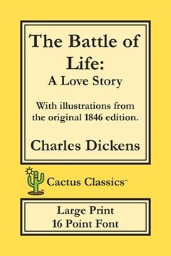 portada The Battle of Life (Cactus Classics Large Print): A Love Story; 16 Point Font; Large Text; Large Type; Illustrated (en Inglés)