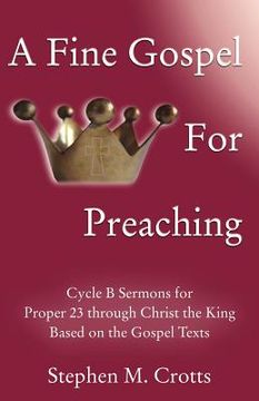 portada a fine gospel for preaching: cycle b sermons for pentecost 3 based on the gospel texts (en Inglés)