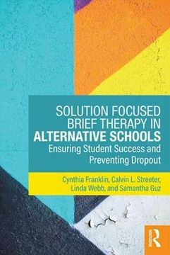 portada Solution Focused Brief Therapy in Alternative Schools: Ensuring Student Success and Preventing Dropout (en Inglés)