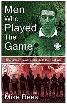 portada Men Who Played the Game: Sportsmen Who Gave Their Life in the Great War
