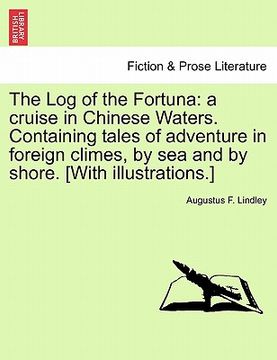 portada the log of the fortuna: a cruise in chinese waters. containing tales of adventure in foreign climes, by sea and by shore. [with illustrations. (en Inglés)