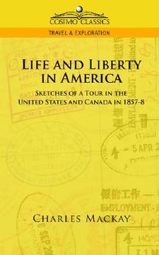 portada life and liberty in america, sketches of a tour in the united states and canada in 1857-8 (en Inglés)