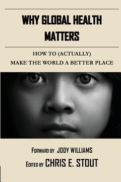 portada Why Global Health Matters: How to (Actually) Make the World a Better Place (en Inglés)