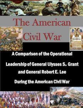 portada A Comparison of the Operational Leadership of General Ulysses S. Grant and General Robert E. Lee During the American Civil War (en Inglés)
