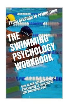 portada The Swimming Psychology Workbook: How to Use Advanced Sports Psychology to Succeed in the Swimming Pool (en Inglés)