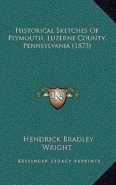 portada historical sketches of plymouth, luzerne county, pennsylvania (1873) (en Inglés)