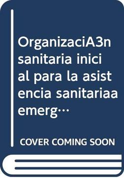 portada Organizaciã³N Sanitaria Inicial Para la Asistencia Sanitariaa Emergencias Colectivas (in Spanish)