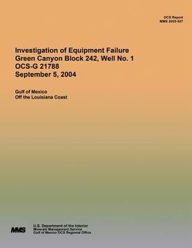 portada Investigation of Equipment Failure Green Canyon Block 242, Well No. 1 OCS-G 21788 September 5, 2004