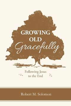 portada Growing Old Gracefully: Following Jesus to the End (en Inglés)