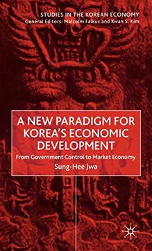 portada A new Paradigm for Korea's Economic Development: From Government Control to Market Economy (Studies in the Korean Economy) (en Inglés)