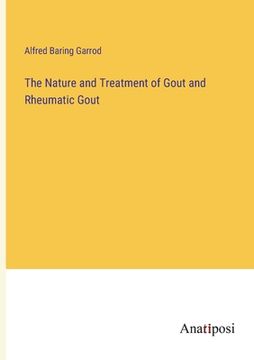 portada The Nature and Treatment of Gout and Rheumatic Gout (en Inglés)
